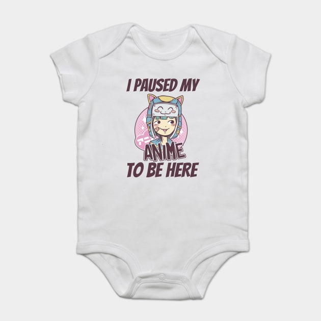 I Paused My Anime To Be Here Baby Bodysuit by Pixel Threads 